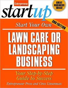 the start - up start your own lawn care or landscaping business, 3rd edition by john e