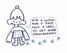 a drawing of a person with a speech bubble in front of them that says, i'm a witch and i just cat a spell to get more strawberries