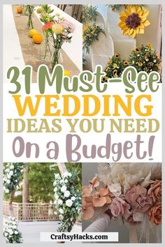 the words must see wedding ideas you need on a budget are overlaid with images of flowers and greenery