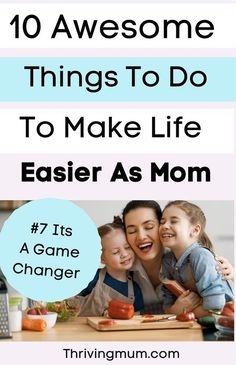 a mother and her two children with the text 10 awesome things to do to make life easier