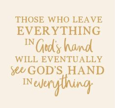 a quote that says those who leave everything in god's hand will eventually see god's hand in everything