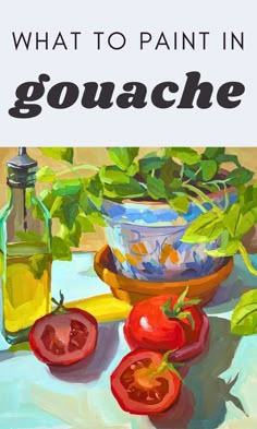 an oil painting of tomatoes and peppers with the words what to paint in gouache