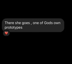 the text reads, there she goes, one of gods own prototypes