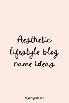 the words aesthetic life style blog name ideas in black ink on a light pink background