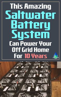 a pile of batteries with the words, this amazing saltwater battery system can power your off grid home for 10 years