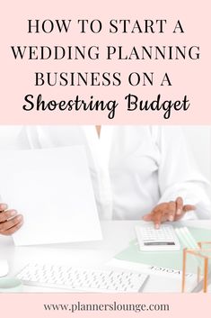 a woman sitting at a desk with a white sheet in her hand and the words how to start a wedding planning business on a shoestring budget