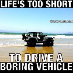 a black jeep driving down a beach next to the ocean with words life's too short to drive a boring vehicle