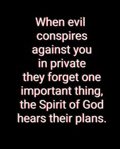 an image with the words when evil conspires against you in private they forget one important thing, the spirit of god hears their plans