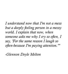 a poem written in black and white with the words, i understand now that i'm not a mess but a deeply feeling person in a messy world