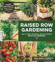 raised row gardening how to grow incredible organic produce with no weeds