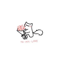 a drawing of a cat holding a bouquet of flowers with the words to my love on it