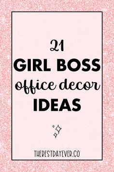 the words 21 girl boss office decor ideas in black and white on a pink background