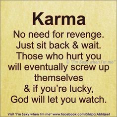 a sign that says karma no need for reverse just sit back & wait those who hurt you will eventually screw up themselves and if you're lucky, god will let you watch