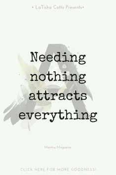 a quote that reads,'need nothing attracts everything else