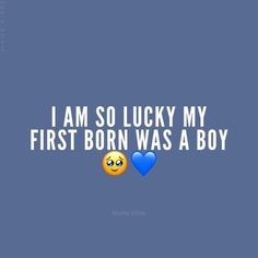 the words i am so lucky my first born was a boy on a blue background