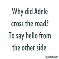 a white sign that says why did adle cross the road? to say hello from the other side