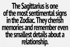 a quote that reads, the sagittatus is one of the most sentimental signs in the zodiac they cherish memories and remember even the smallest details about a