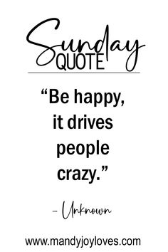 a quote that says, be happy it drives people crazy