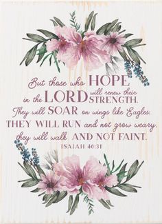 a wooden sign with pink flowers on it and the words, but those who hope in the lord strength