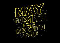 a black and yellow poster with the words may the 4th be with you