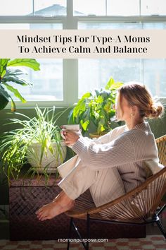 a woman sitting in a chair with her feet up and holding a coffee cup while looking out the window text reads minds tips for type a moms to achieve can and balance