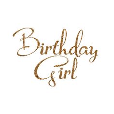 the words birthday girl written in gold glitter