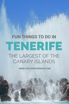 waves crashing over rocks with the caption fun things to do in tenerife, the largest of the canary islands