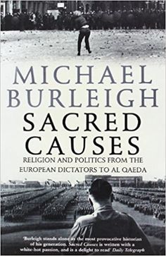 Sacred Causes: Religion and Politics from the European Dictators to Al Qaeda: Amazon.co.uk: Michael Burleigh: 9780007195756: Books Society Social, Bin Laden, Every Day Book, Religious Studies, March 17, The Clash, Book Summaries, Santa Clara