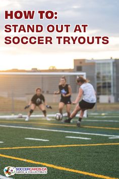 girls playing soccer on a field with the words how to stand out at soccer tryouts