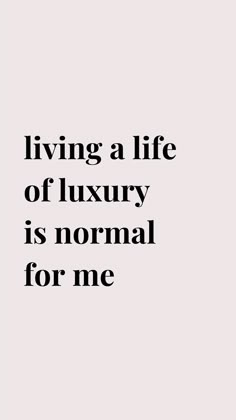 the words living a life of luxury is normal for me