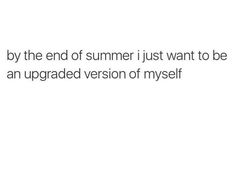 the text reads, by the end of summer just want to be an upgrade version of my self