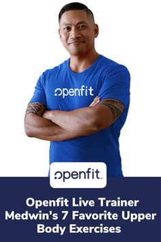 a man with his arms crossed and the words openfit live trainer medwin's 7 favorite upper body exercises