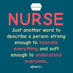 a quote that reads, nurse just another word to describe a person strong enough to celebrate everything and soft enough to understand everyone