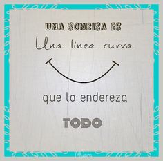 a sign that says, una sonrisa es una linea cura que que los enderza tobo