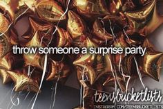 there is a bunch of gold balloons that say throw someone a surprise party