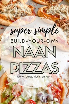 pizzas with text overlay that says, super simple build - your - own naan pizzas