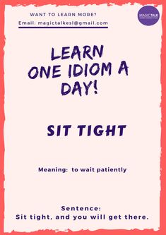 a poster with the words, learn one idiom a day sit tight on it