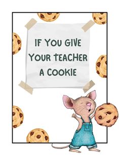 a cartoon mouse holding a sign that says if you give your teacher a cookie with chocolate chip cookies around it