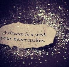 a piece of paper that says, a dream is a wish your heart makes