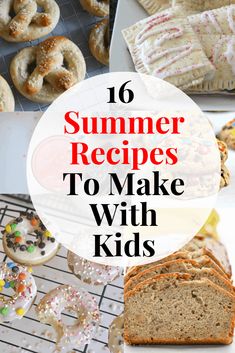 the words summer recipes to make with kids on top of pictures of baked goods and pastries