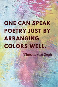 a quote that reads, one can speak poetry just by arranging colors we'll