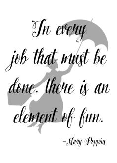 a quote that says i'm every job that must be done there is an element of fun