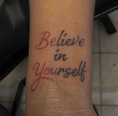 a wrist tattoo with the words believe in yourself on it's left side arm