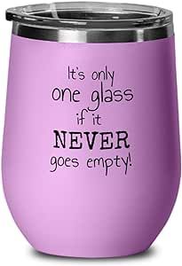 it's only one glass if it never goes empty wine tumbler with lid