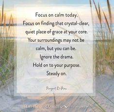 the quote focus on calm today, focus on finding that crystal - clear, quiet place of grace at your core