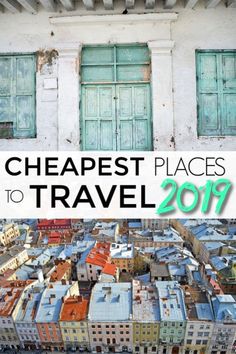 the top 10 cheapest places to travel in europe with text overlay that reads cheapest places to travel 2019