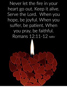 a candle with hearts on it and the words, never let the fire in your heart go out keep it alive serve the lord when you hope