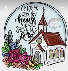 an image of a church with flowers and the words as for me and my house we will serve the lord