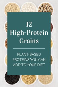 high protein grains in bowls with the title, 12 high - protein grains plant based proteins you can add to your diet