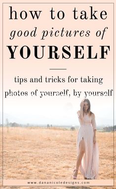 a woman standing in a field with the words how to take good pictures of yourself tips and tricks for taking photos of yourself by yourself